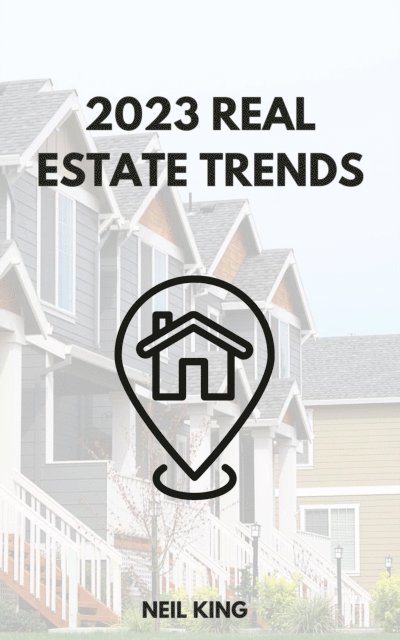 Neil King - 2023 Real Estate Trends, E-bok