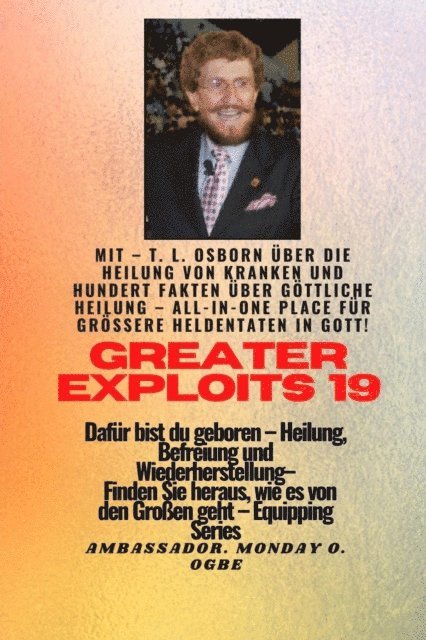 Ambassador Monday O. Ogbe, T.L. Osborn - Größere Heldentaten - 19 Mit - TL Osborn über die Heilung von Kranken und hundert Fakten über.., E-bok
