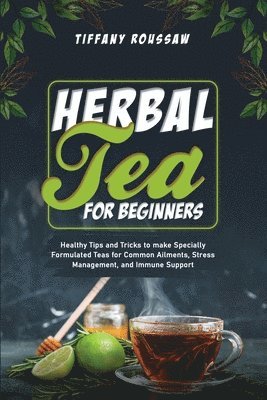 Tiffany Roussaw - Herbal Tea for Beginners, Häftad
