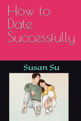 Susan Su - How to Date Successfully, Häftad. Tillgänglighet: Lägg i varukorg