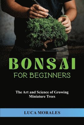 Luca Morales - Bonsai for Beginners, Häftad. Tillgänglighet: Lägg i varukorg