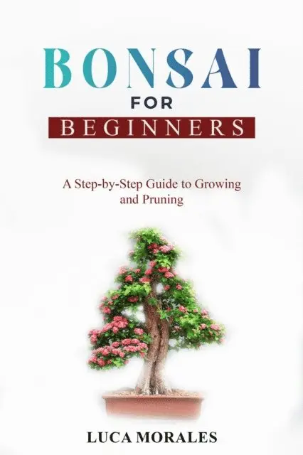 Luca Morales - Bonsai  for  Beginners, E-bok. Tillgänglighet: Lägg i varukorg
