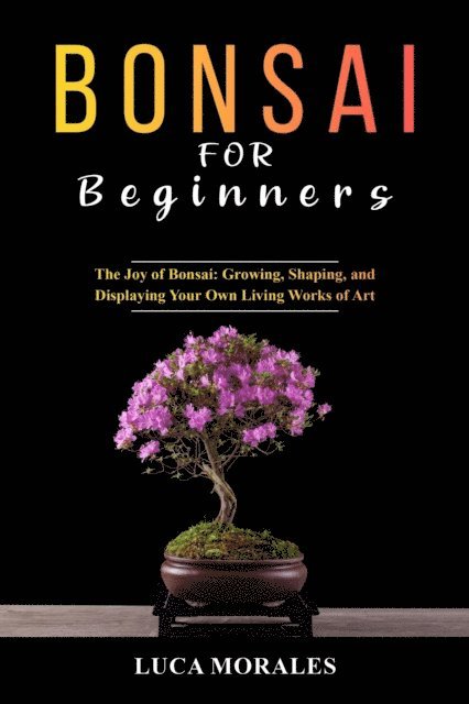 Luca Morales - Bonsai  for  Beginners: The Joy of Bonsai, E-bok. Tillgänglighet: Lägg i varukorg