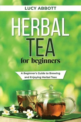 Lucy Abbott - Herbal Tea for Beginners, Häftad. Tillgänglighet: Lägg i varukorg