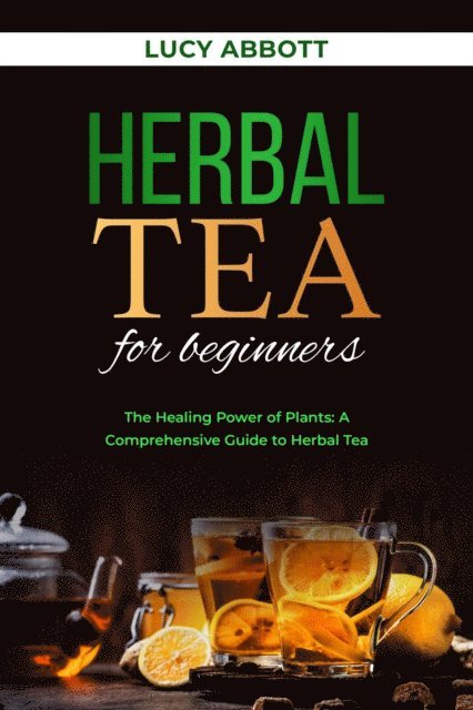 Lucy Abbott - HERBAL  TEA FOR  BEGINNERS: The Healing Power of Plants, E-bok. Tillgänglighet: Lägg i varukorg