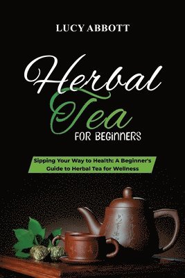 Lucy Abbott - Herbal Tea for Beginners, Häftad. Tillgänglighet: Lägg i varukorg