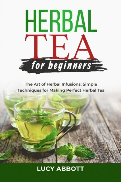 Lucy Abbott - HERBAL  TEA FOR  BEGINNERS: The Art of Herbal Infusions, E-bok. Tillgänglighet: Lägg i varukorg