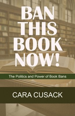 Cara Cusack - Ban This Book Now!, Häftad. Tillgänglighet: Lägg i varukorg