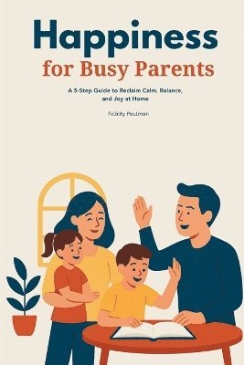 Felicity Paulman - Happiness for Busy Parents, Häftad. Tillgänglighet: Lägg i varukorg
