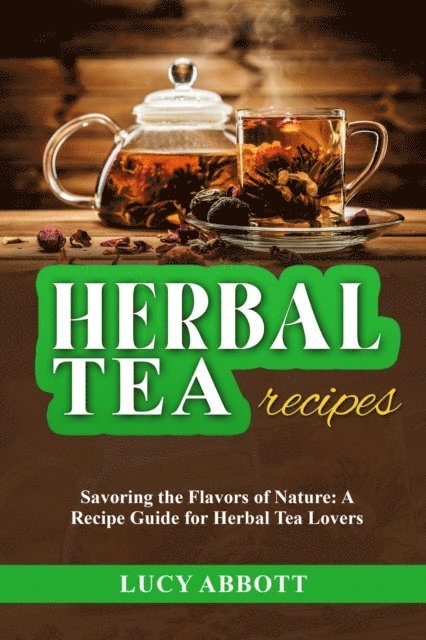 Lucy Abbott - HERBAL  TEA  RECIPES: Savoring the Flavors of Nature, E-bok. Tillgänglighet: Lägg i varukorg
