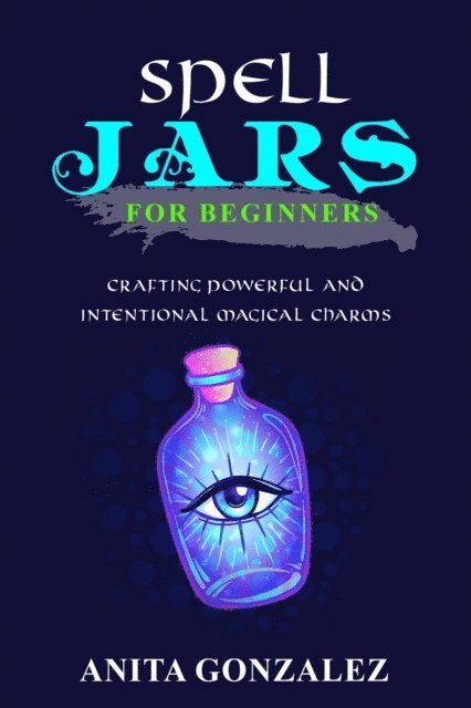 Anita Gonzalez - Spell Jars for Beginners, E-bok