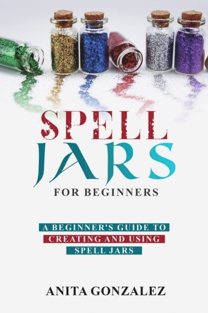 Anita Gonzalez - Spell Jars for Beginners, E-bok