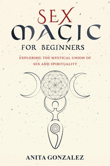 Anita Gonzalez - Sex Magic for Beginners, E-bok