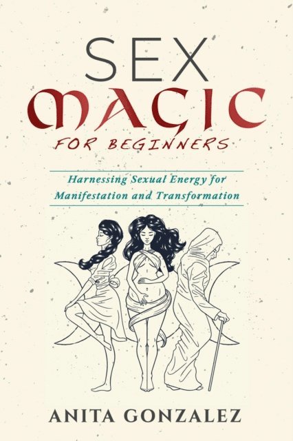 Anita Gonzalez - Sex Magic for Beginners, E-bok