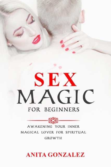 Anita Gonzalez - Sex Magic for Beginners, E-bok