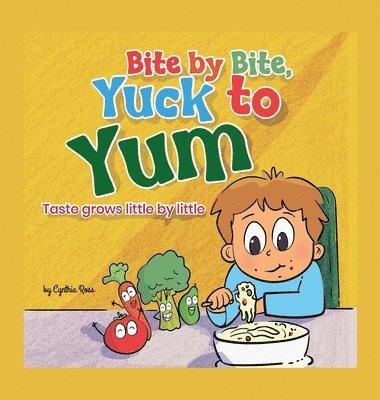 Cynthia Ross - Bite by Bite, Yuck to Yum, Inbunden