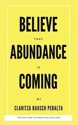 Claritza Rausch Peralta - Believe That Abundance Is Coming, Inbunden. Tillgänglighet: Lägg i varukorg