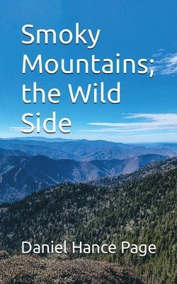 Daniel Hance Page - Smoky Mountains; the Wild Side, Häftad