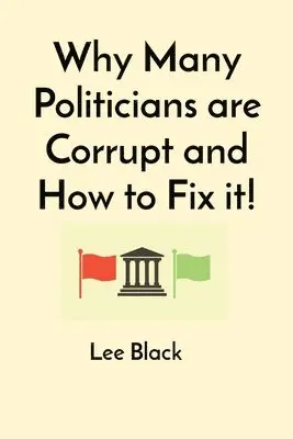 Lee Black - Why Many Politicians are Corrupt and How to Fix it!, Häftad. Tillgänglighet: Lägg i varukorg