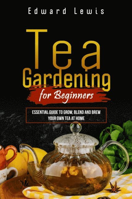 Edward Lewis - TEA GARDENING FOR BEGINNERS, E-bok