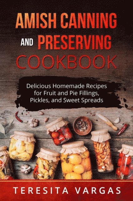 Teresita Vargas - Amish Canning and Preserving COOKBOOK, E-bok. Tillgänglighet: Lägg i varukorg