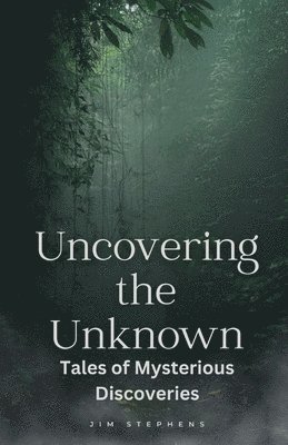 Jim Stephens - Uncovering the Unknown, Häftad. Tillgänglighet: Lägg i varukorg
