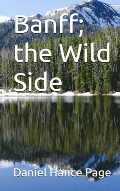 Daniel Hance Page - Banff; The Wild Side, E-bok