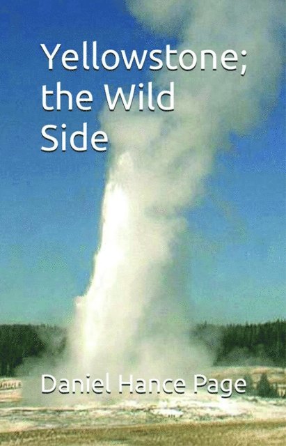 Daniel Hance Page - Yellowstone; the Wild Side, E-bok