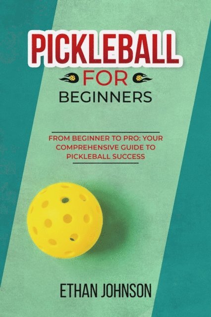 Ethan Johnson - PICKLEBALL FOR BEGINNERS: From Beginner to Pro, E-bok