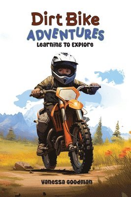 Vanessa Goodman - Dirt Bike Adventures - Learning To Explore, Inbunden. Tillgänglighet: Lägg i varukorg