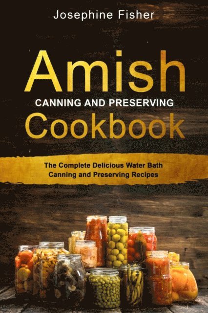 Josephine Fisher - AMISH CANNING AND PRESERVING COOKBOOK, E-bok. Tillgänglighet: Lägg i varukorg