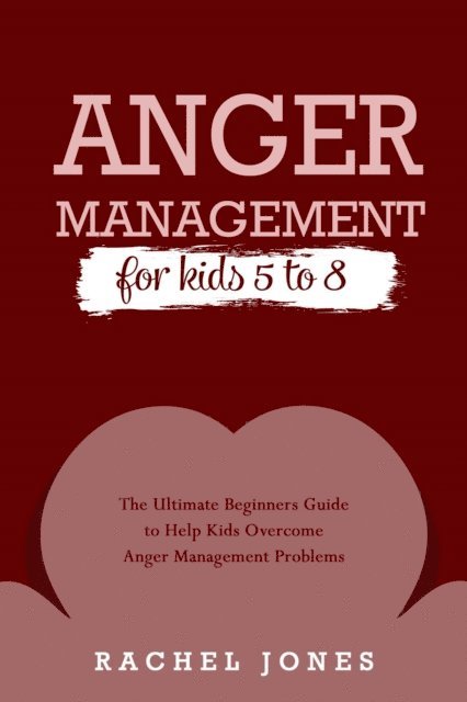 Rachel Jones - ANGER MANAGEMENT for Kids 5 - 8, E-bok