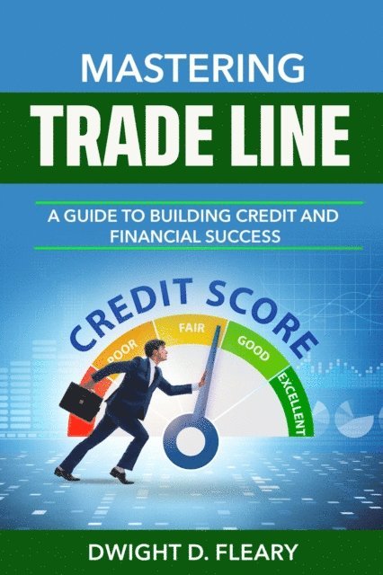 Dwight D Fleary - Mastering Trade Lines &quote;A Guide to Building Credit and Financial Success&quote;, E-bok