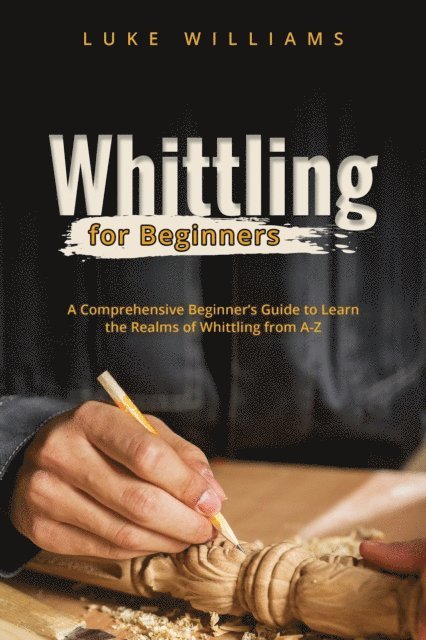 Luke Williams - WHITTLING  FOR  BEGINNERS, E-bok