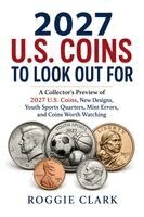Roggie Clark, Raj Clark - 2027 U.S. Coins to Look Out For, Häftad