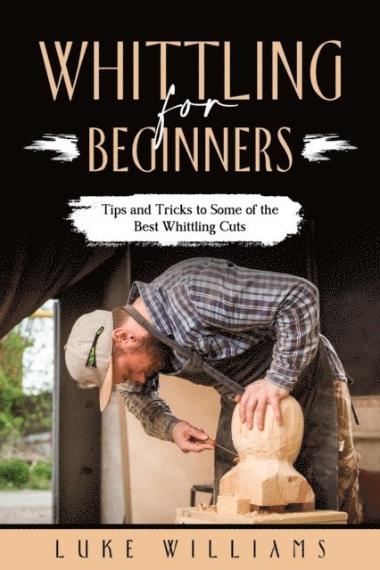 Luke Williams - WHITTLING  FOR  BEGINNERS, E-bok