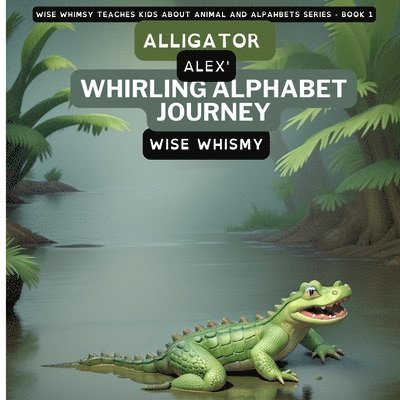 Wise Whismy - Alligator Alex's Whirling Alphabet Journey, Häftad. Tillgänglighet: Lägg i varukorg