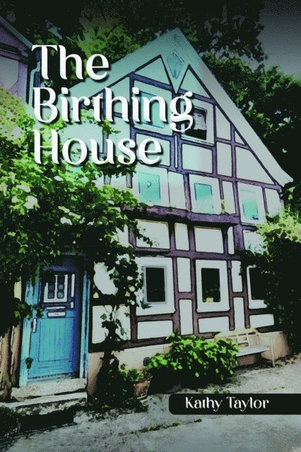 Kathy Taylor - Birthing House, E-bok