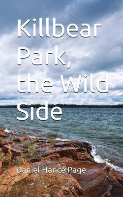 Daniel Hance Page - Killbear Park; The Wild Side, Häftad