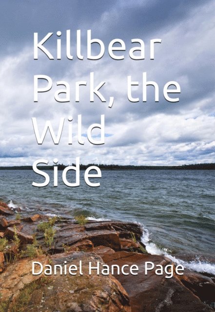 Daniel Hance Page - Killbear Park; The Wild Side, E-bok