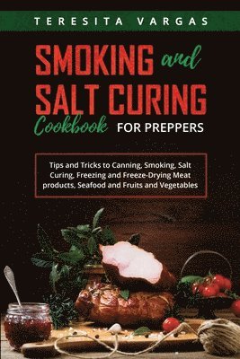 Teresita Vargas - Smoking and Salt Curing Cookbook FOR PREPPERS, Häftad. Tillgänglighet: Lägg i varukorg