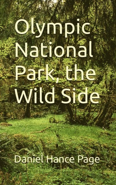 Daniel Hance Page - Olympic National Park, the  Wild Side, E-bok