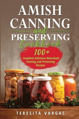 Teresita Vargas - Amish Canning and Preserving COOKBOOK, Häftad. Tillgänglighet: Lägg i varukorg