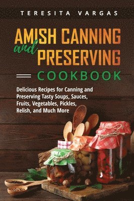 Teresita Vargas - Amish Canning and Preserving COOKBOOK, Häftad. Tillgänglighet: Lägg i varukorg