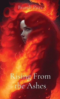 Brandi Pitts - Rising From the Ashes, Inbunden