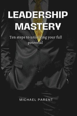 Michael Parent - Leadership mastery, Häftad. Tillgänglighet: Tillfälligt slut