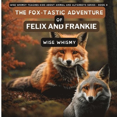 Wise Whimsy - Fox-tastic Adventure of Felix And Frankie, Häftad. Tillgänglighet: Lägg i varukorg