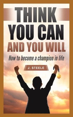 J Steele - Think You Can and You Will, Häftad