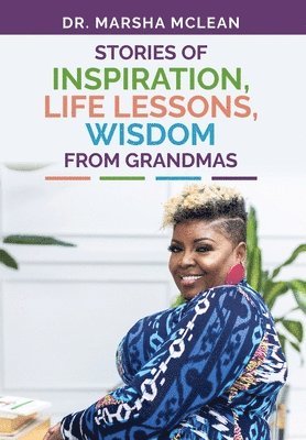 Marsha McLean - Stories of Inspiration, Life Lessons, and Wisdom from Grandmas, Inbunden