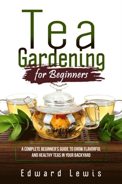 Edward Lewis - TEA GARDENING FOR BEGINNERS, E-bok
